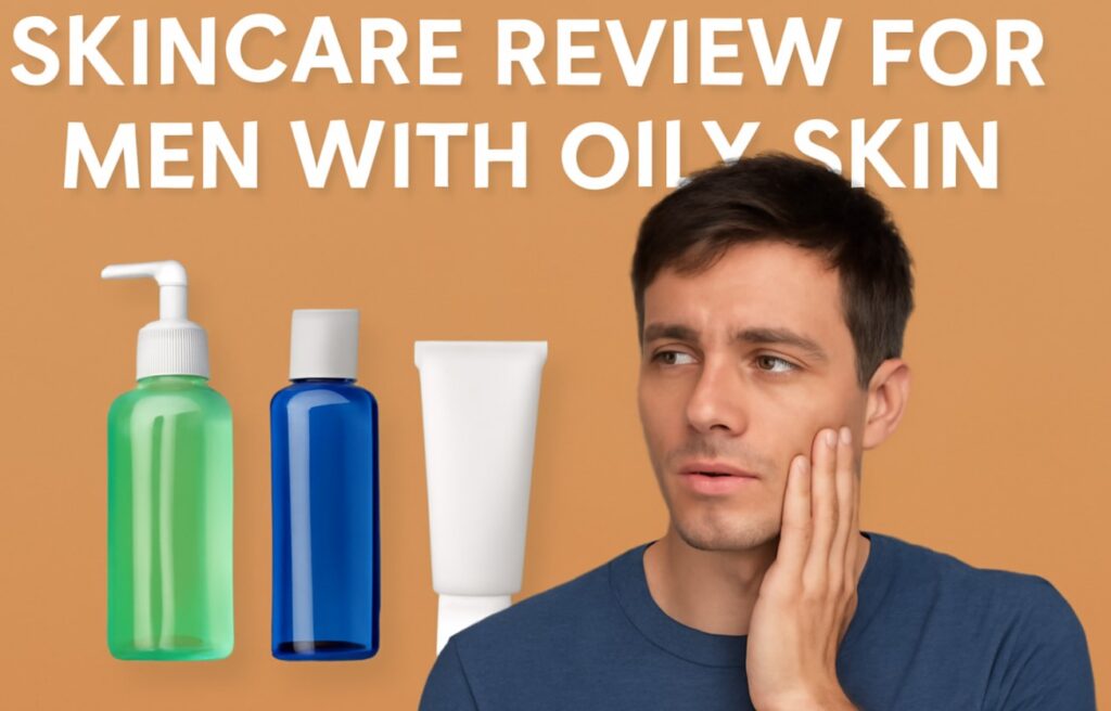 지성 피부를 가진 남성을 위한 스킨케어 리뷰